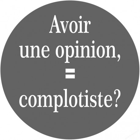 avoir une opinion, complotiste