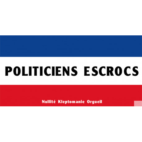 sticker / autocollant politiciens escrocs